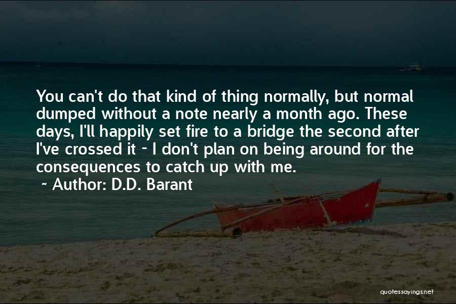 Burning Your Bridges Quotes By D.D. Barant