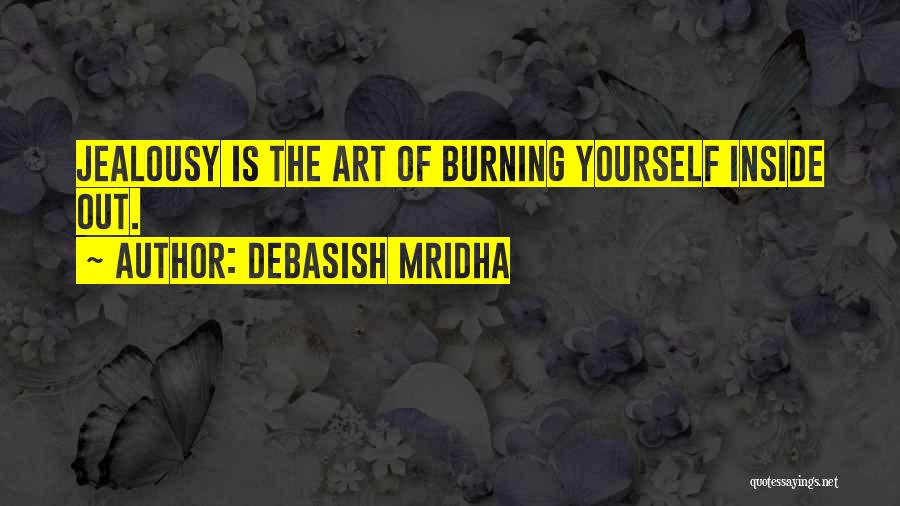 Burning Yourself Quotes By Debasish Mridha