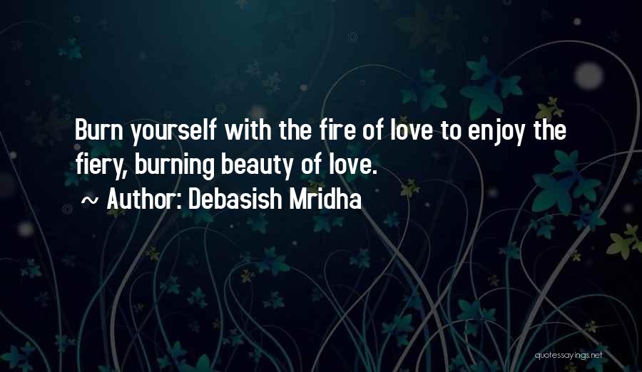Burning Yourself Quotes By Debasish Mridha