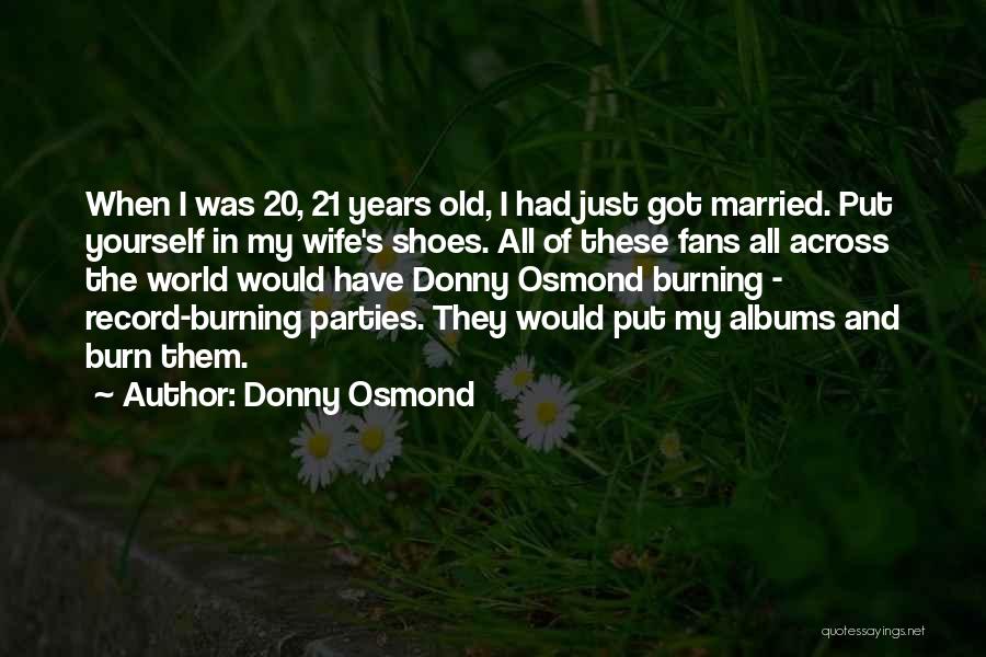 Burning Yourself Quotes By Donny Osmond