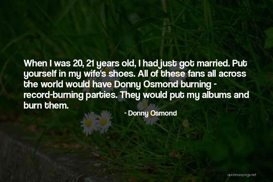 Burning Yourself Quotes By Donny Osmond