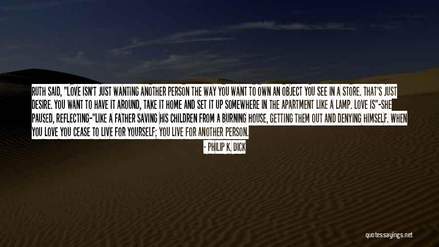 Burning Yourself Quotes By Philip K. Dick