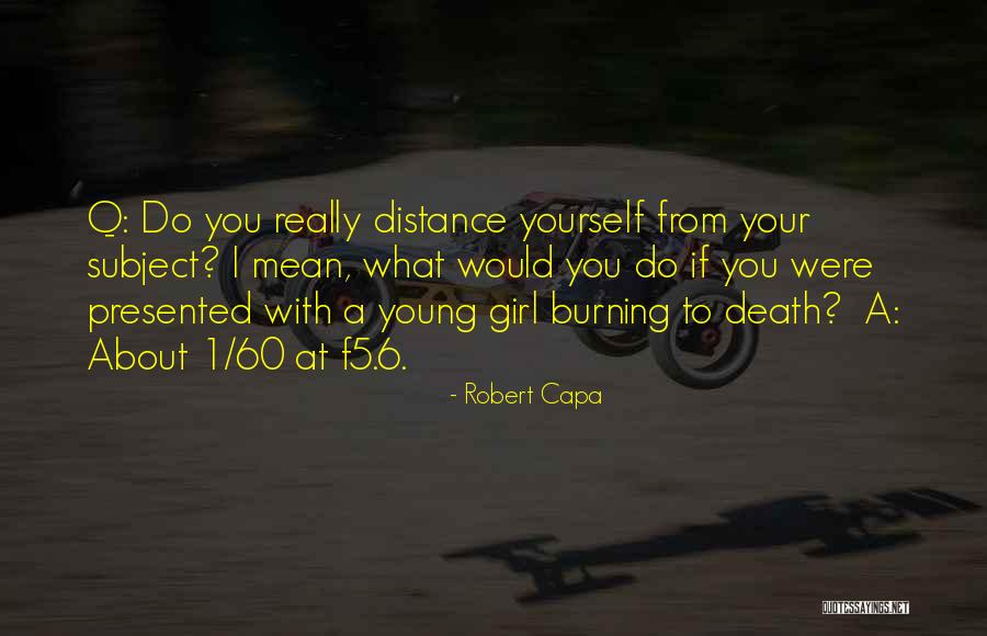 Burning Yourself Quotes By Robert Capa