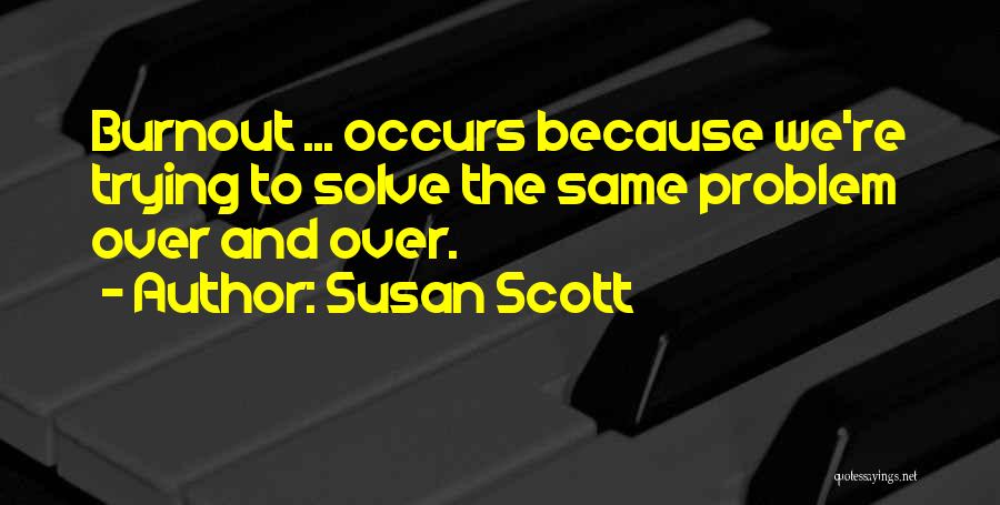 Burnout 3 Quotes By Susan Scott