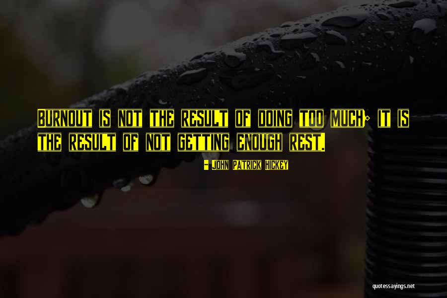 Burnout Quotes By John Patrick Hickey Burnout Quotes By John Patrick Hickey