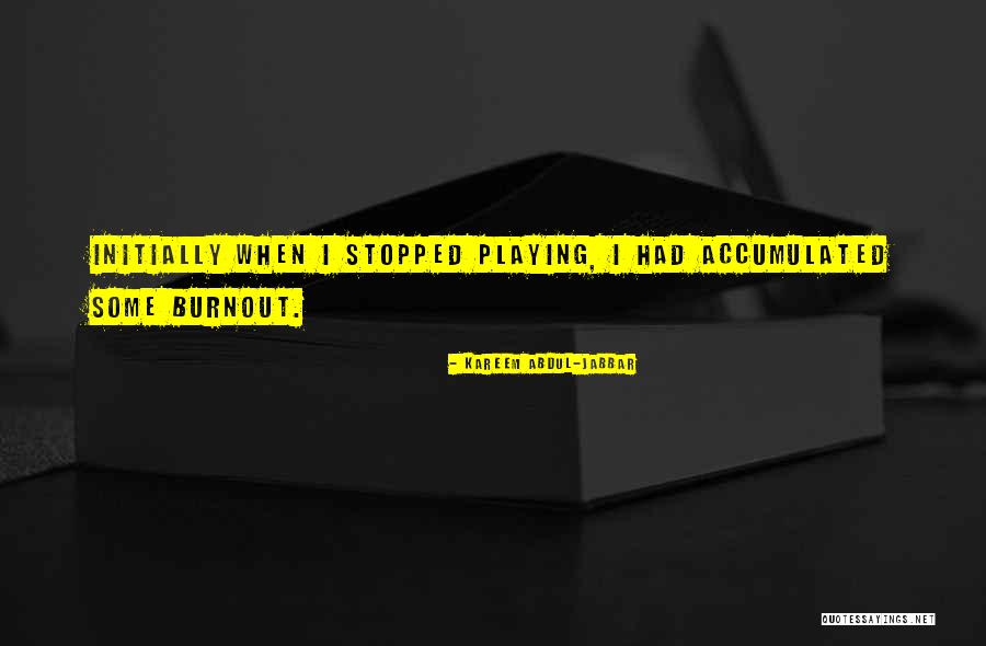 Burnout Quotes By Kareem Abdul-Jabbar Burnout Quotes By Kareem Abdul-Jabbar