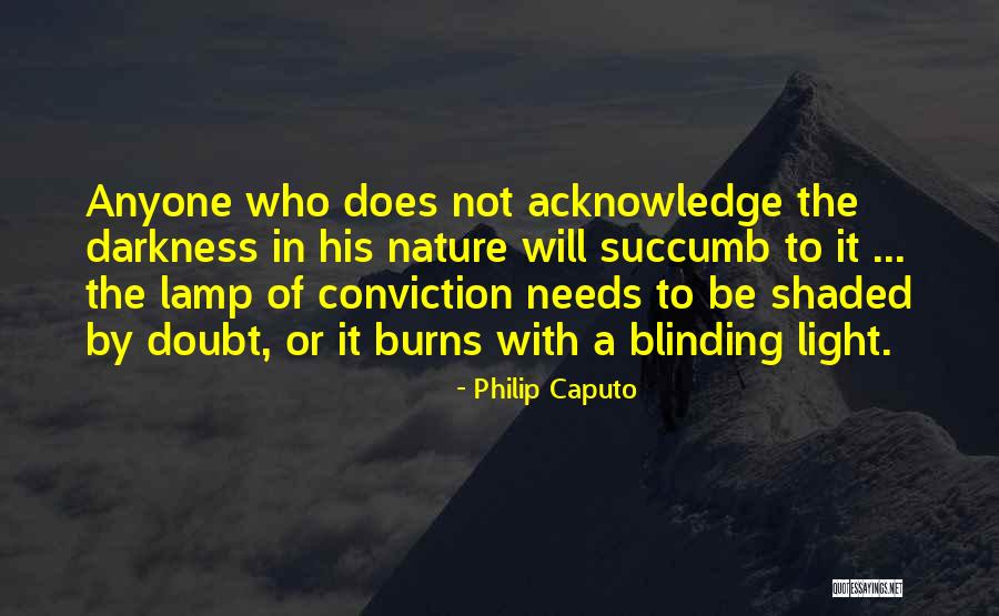 Burns Nature Quotes By Philip Caputo Burns Nature Quotes By Philip Caputo