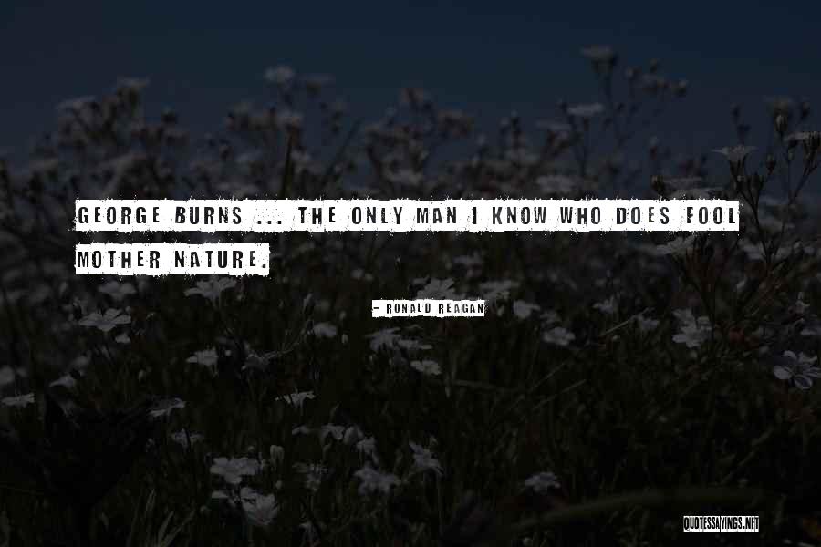 Burns Nature Quotes By Ronald Reagan Burns Nature Quotes By Ronald Reagan