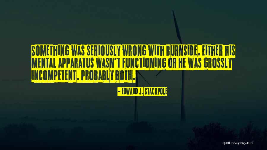 Burnside Quotes By Edward J. Stackpole Burnside Quotes By Edward J. Stackpole