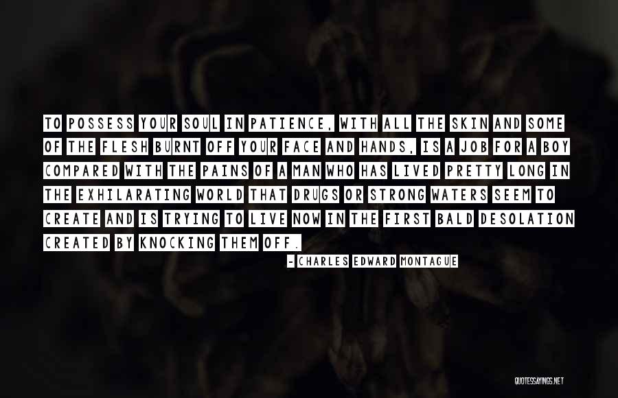 Burnt Face Man Quotes By Charles Edward Montague Burnt Face Man Quotes By Charles Edward Montague
