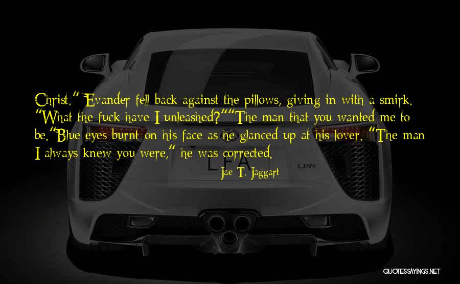 Burnt Face Man Quotes By Jae T. Jaggart Burnt Face Man Quotes By Jae T. Jaggart