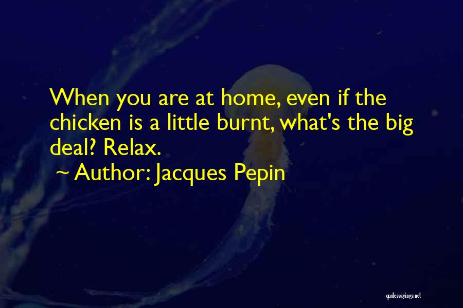 Burnt Quotes By Jacques Pepin
