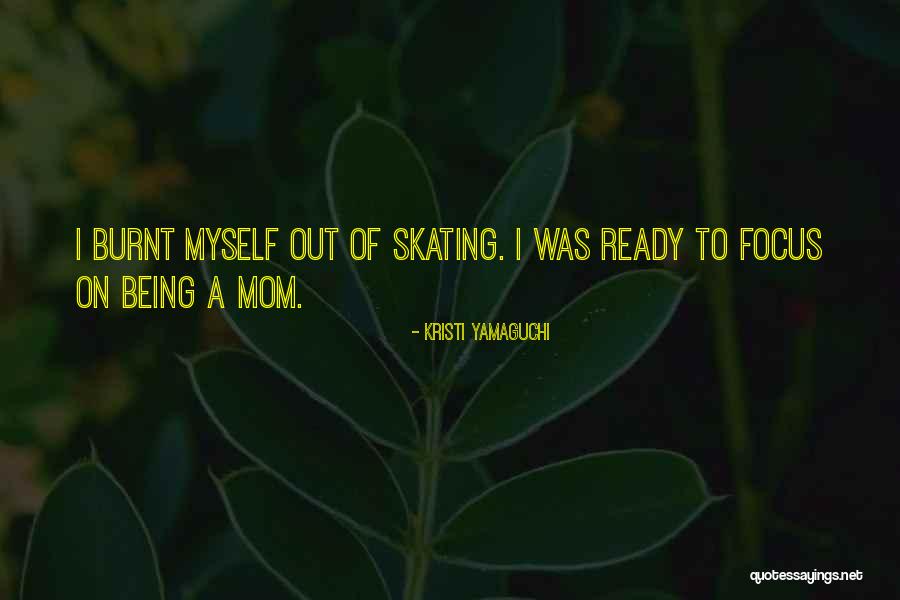 Burnt Quotes By Kristi Yamaguchi Burnt Quotes By Kristi Yamaguchi