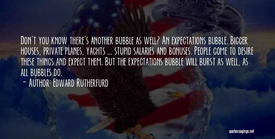 Burst Bubble Quotes By Edward Rutherfurd