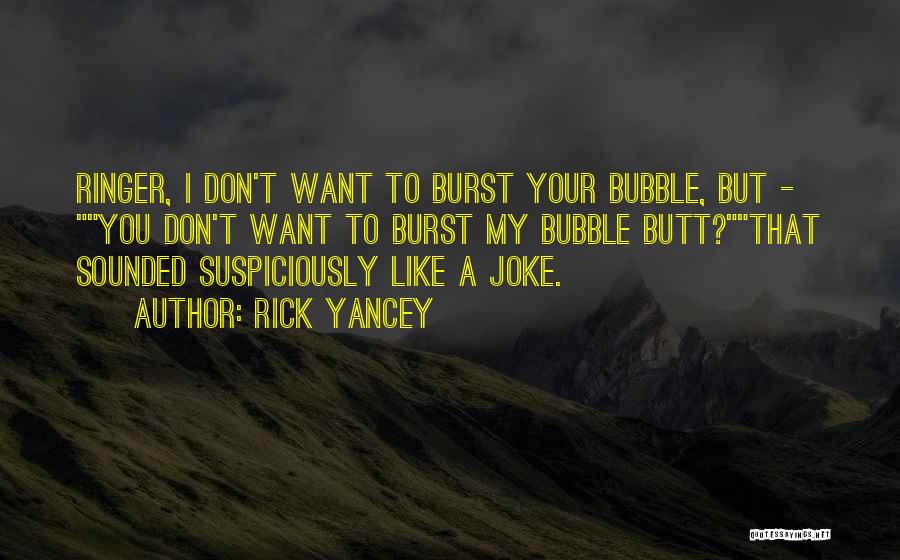 Burst Bubble Quotes By Rick Yancey