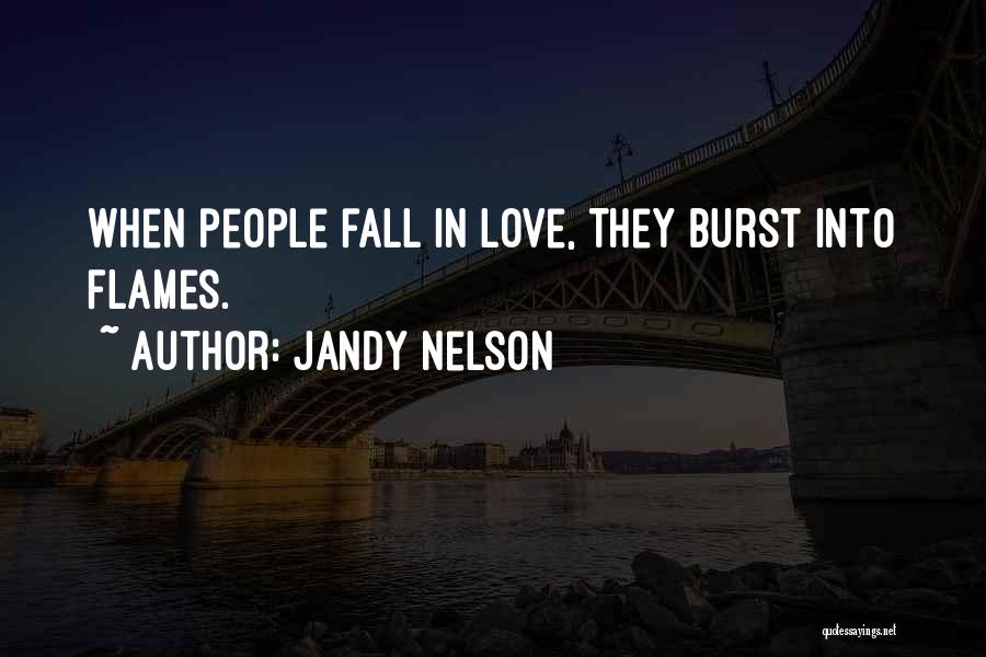 Burst Into Flames Quotes By Jandy Nelson