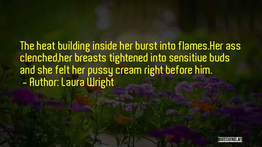 Burst Into Flames Quotes By Laura Wright