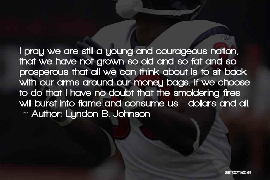 Burst Into Flames Quotes By Lyndon B. Johnson