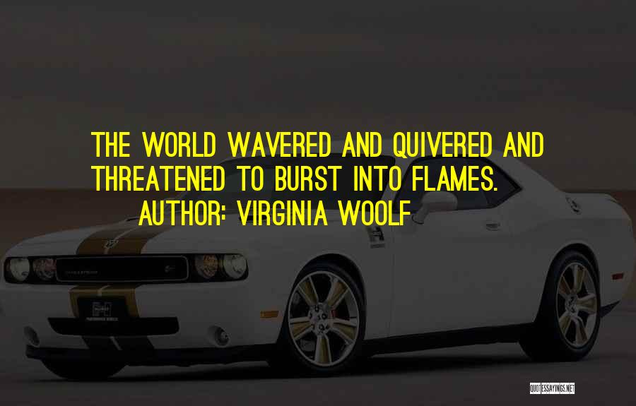 Burst Into Flames Quotes By Virginia Woolf