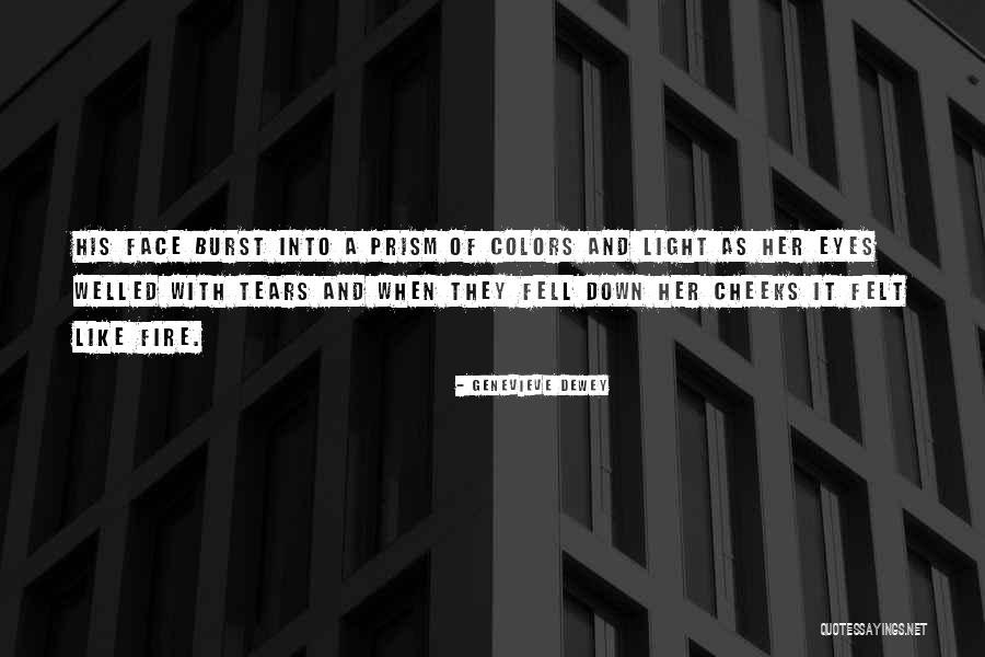 Burst Into Tears Quotes By Genevieve Dewey Burst Into Tears Quotes By Genevieve Dewey