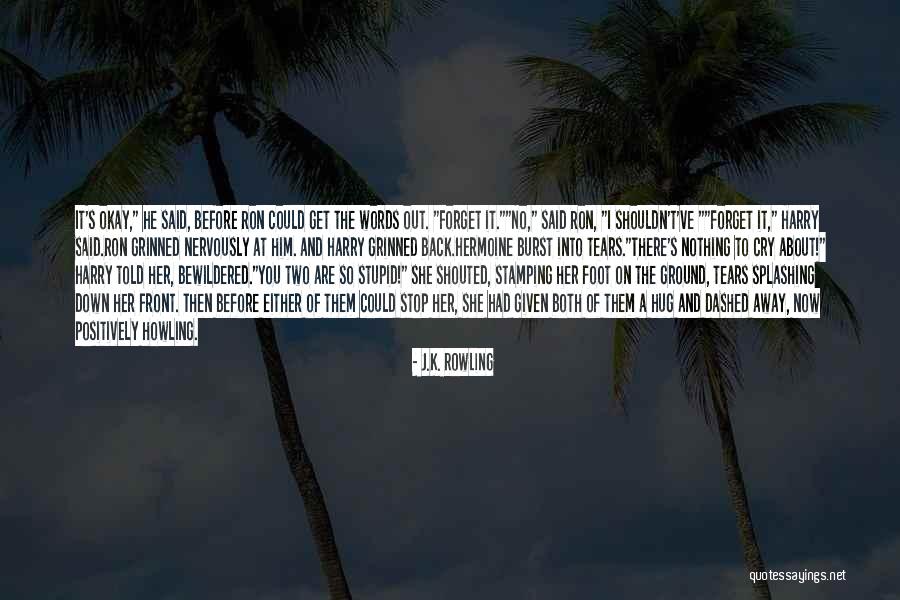 Burst Into Tears Quotes By J.K. Rowling Burst Into Tears Quotes By J.K. Rowling