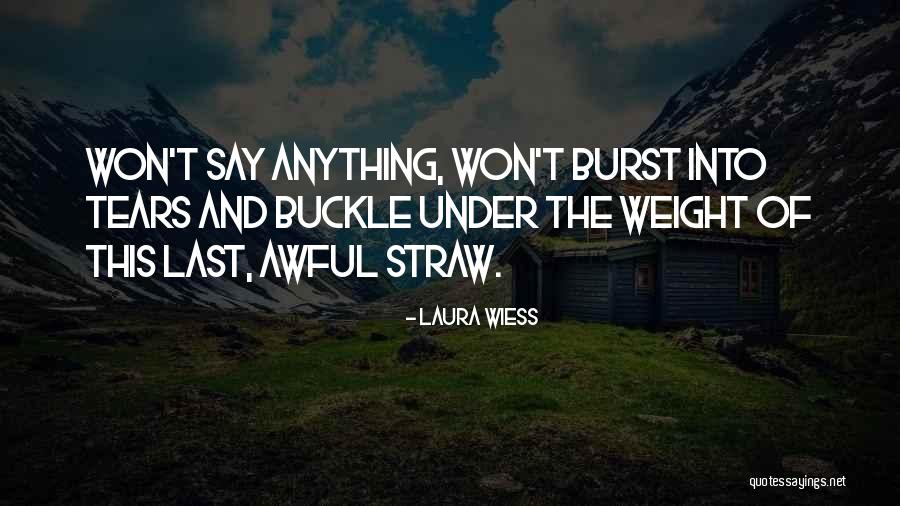 Burst Into Tears Quotes By Laura Wiess Burst Into Tears Quotes By Laura Wiess