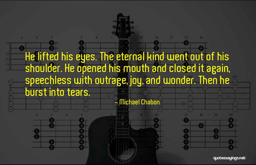 Burst Into Tears Quotes By Michael Chabon Burst Into Tears Quotes By Michael Chabon