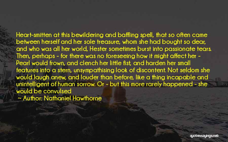 Burst Into Tears Quotes By Nathaniel Hawthorne