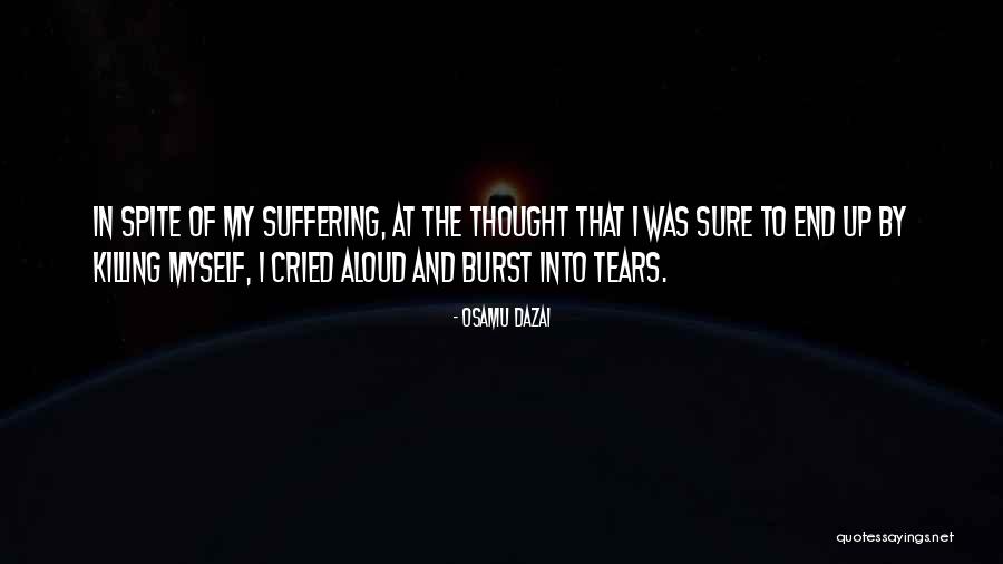 Burst Into Tears Quotes By Osamu Dazai Burst Into Tears Quotes By Osamu Dazai