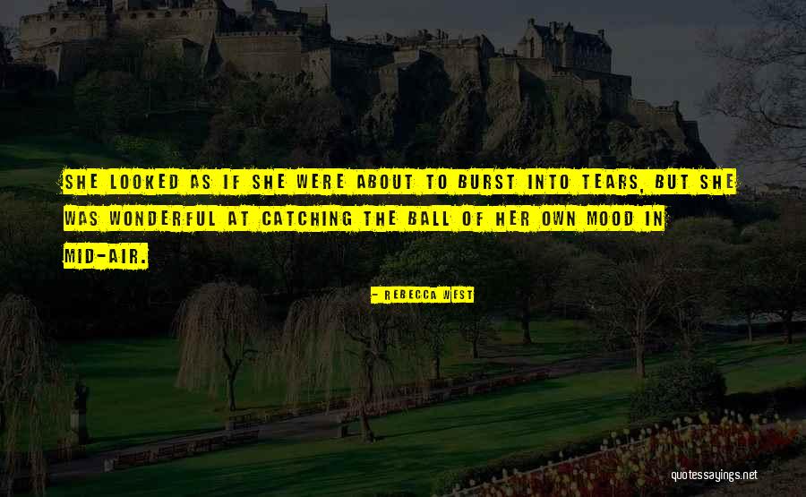Burst Into Tears Quotes By Rebecca West Burst Into Tears Quotes By Rebecca West