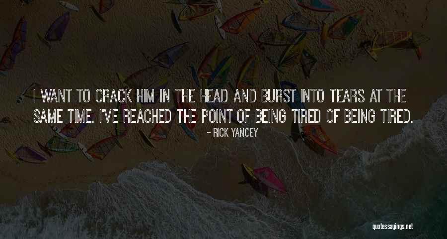 Burst Into Tears Quotes By Rick Yancey Burst Into Tears Quotes By Rick Yancey