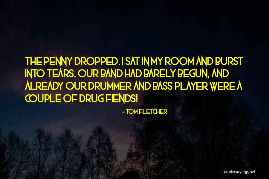 Burst Into Tears Quotes By Tom Fletcher Burst Into Tears Quotes By Tom Fletcher