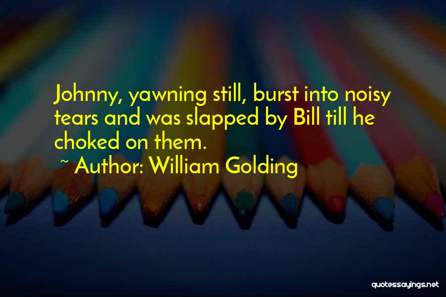 Burst Into Tears Quotes By William Golding