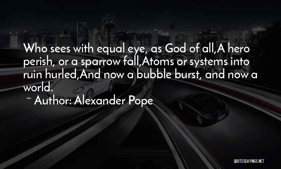 Burst My Bubble Quotes By Alexander Pope