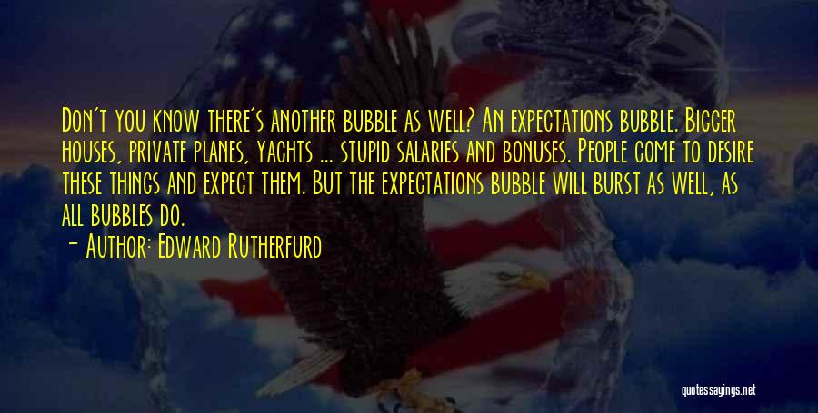 Burst My Bubble Quotes By Edward Rutherfurd