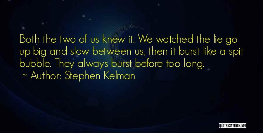 Burst My Bubble Quotes By Stephen Kelman