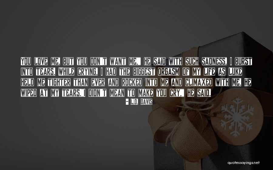 Burst Out Crying Quotes By L.D. Davis Burst Out Crying Quotes By L.D. Davis