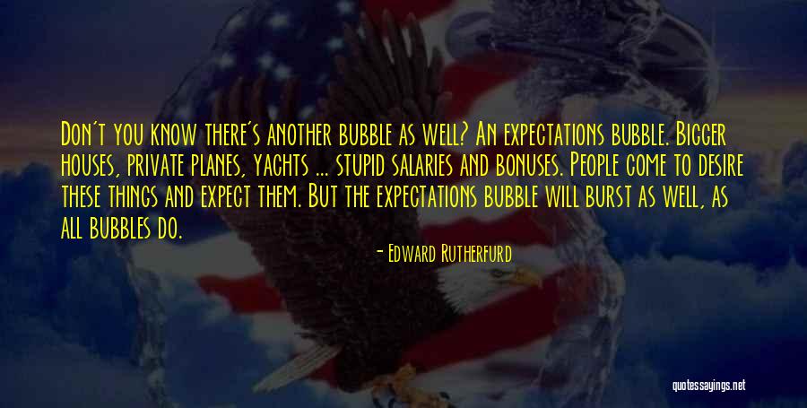 Burst The Bubble Quotes By Edward Rutherfurd Burst The Bubble Quotes By Edward Rutherfurd