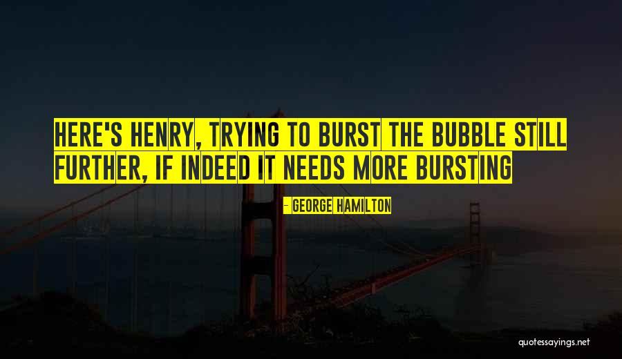 Burst The Bubble Quotes By George Hamilton