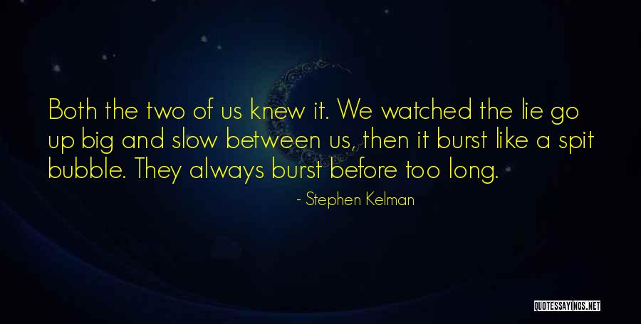 Burst The Bubble Quotes By Stephen Kelman Burst The Bubble Quotes By Stephen Kelman