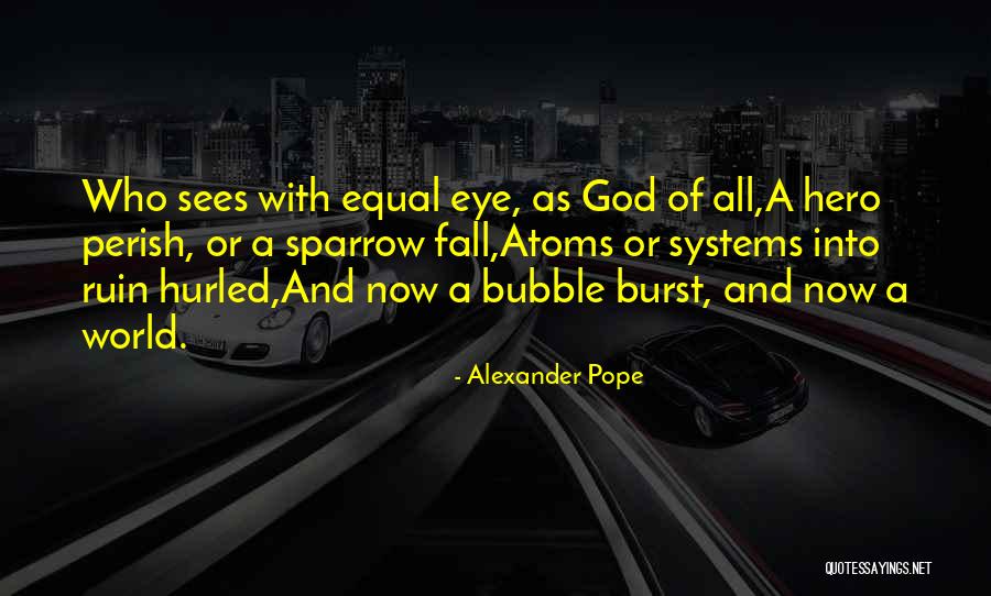 Burst Your Bubble Quotes By Alexander Pope