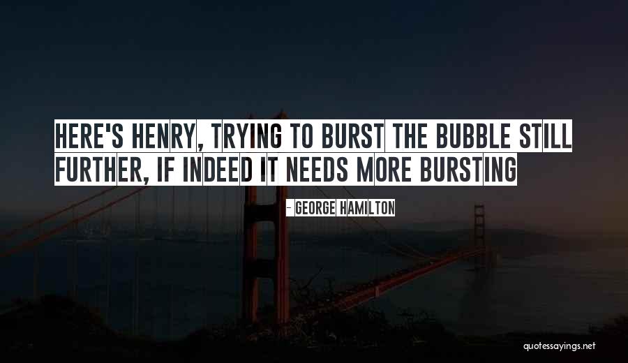 Burst Your Bubble Quotes By George Hamilton