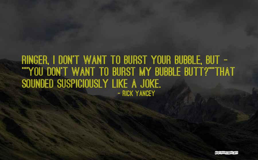 Burst Your Bubble Quotes By Rick Yancey