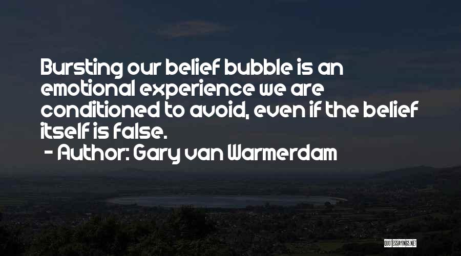 Bursting My Bubble Quotes By Gary Van Warmerdam