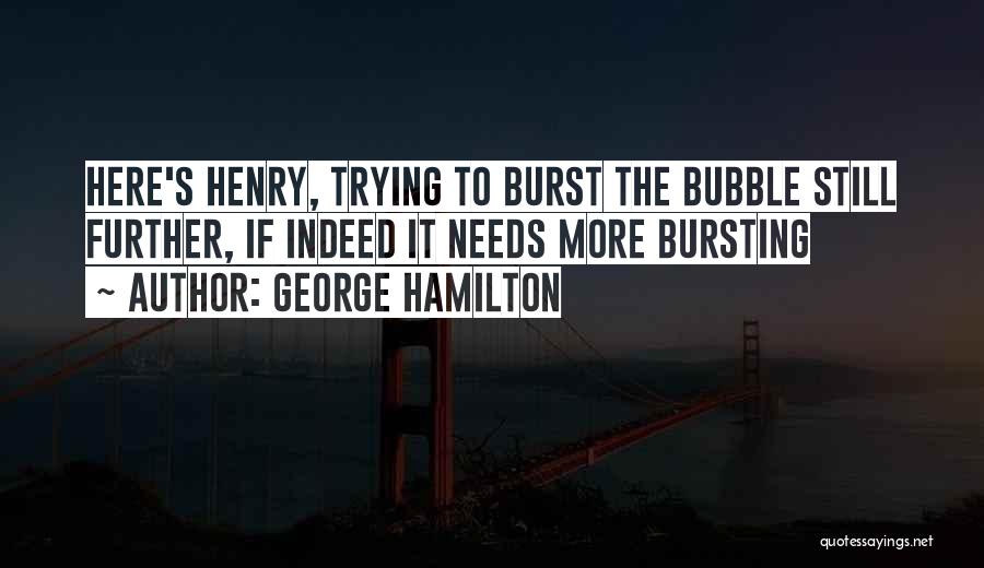 Bursting My Bubble Quotes By George Hamilton