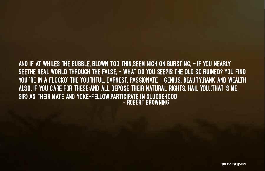 Bursting Ones Bubble Quotes By Robert Browning Bursting Ones Bubble Quotes By Robert Browning