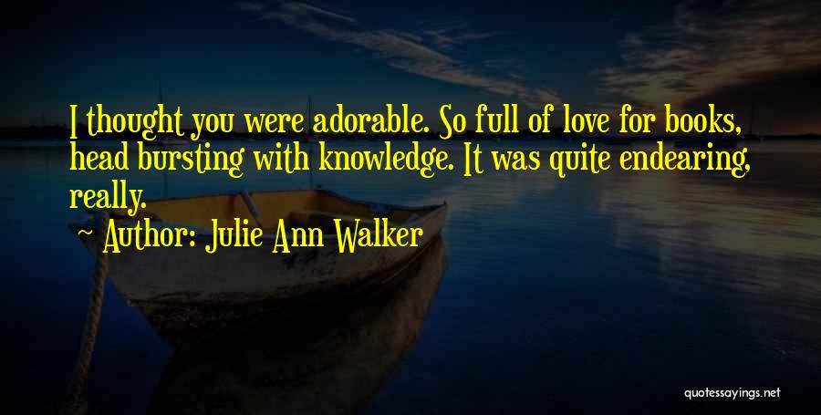 Bursting With Love Quotes By Julie Ann Walker