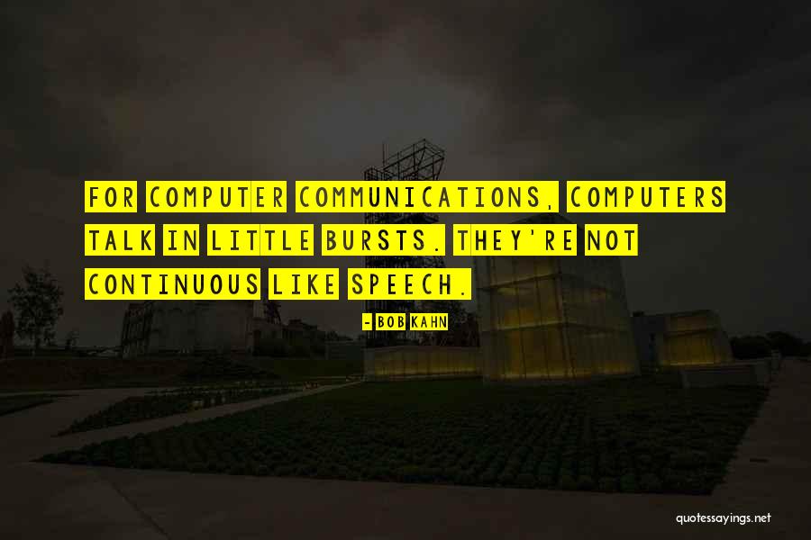 Bursts Quotes By Bob Kahn Bursts Quotes By Bob Kahn