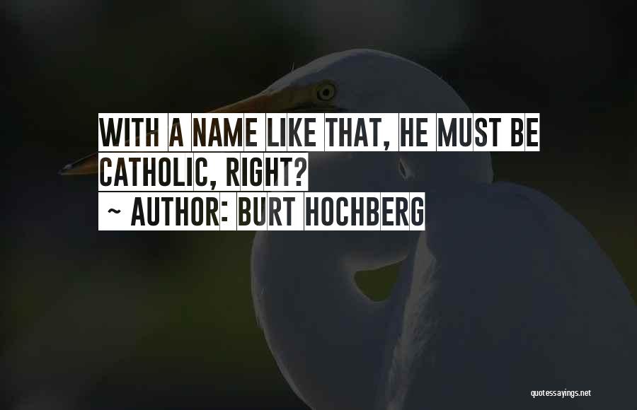 Burt Hochberg Quotes 363836