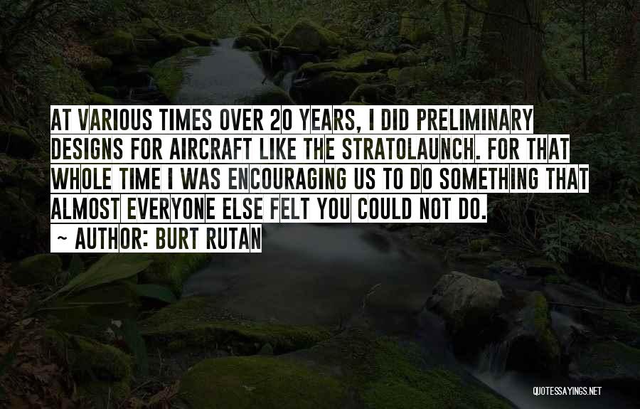 Burt Rutan Quotes 1007505